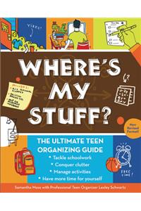 Where's My Stuff (Revised and Expanded): The Ultimate Teen Organizing Guide