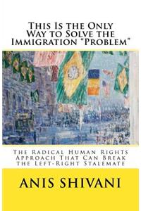 This Is the Only Way to Solve the Immigration 