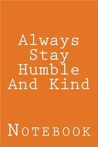 Always Stay Humble And Kind