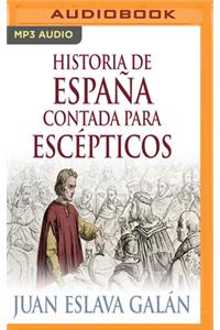 Historia de España Contada Para Escépticos (Narración En Castellano)