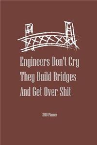 2018 Planner Engineers Don't Cry They Build Bridges And Get Over Shit