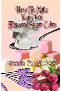 How To Make Your Own Flavored Sugar Cubes