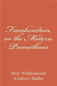 Frankenstein, or the Modern Prometheus
