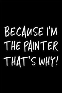 Because I'm the Painter That's Why!