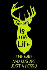 Hunting Is My Life The Wife And Kids Are Just A Hobby