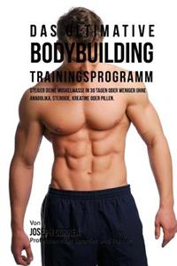Das ultimative Bodybuilding - Trainingsprogramm
