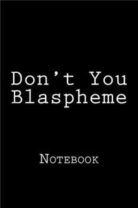Don't You Blaspheme