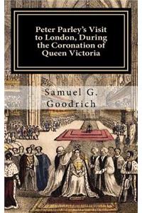 Peter Parley's Visit to London, During the Coronation of Queen Victoria