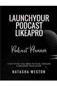 Launch Your Podcast Like A Pro Podcast Planner