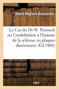 Cas Du Dr W. Pennock Ou Contribution À l'Histoire de la Sclérose En Plaques Disséminées