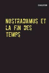 Nostradamus Et La Fin Des Temps
