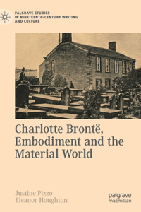 Charlotte Brontë, Embodiment and the Material World