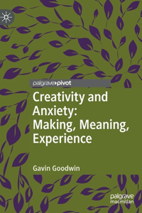 Creativity and Anxiety: Making, Meaning, Experience