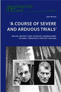 'A Course of Severe and Arduous Trials'