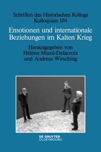 Emotionen Und Internationale Beziehungen Im Kalten Krieg