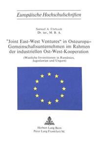 «Joint East-West Ventures» in Osteuropa - Gemeinschaftsunternehmen im Rahmen der industriellen Ost-West-Kooperation