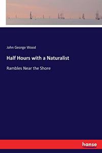 Half Hours with a Naturalist