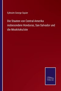 Die Staaten von Central-Amerika insbesondere Honduras, San Salvador und die Moskitoküste