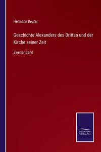 Geschichte Alexanders des Dritten und der Kirche seiner Zeit