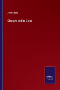 Glasgow and its Clubs