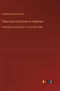 Thèse pour le doctorat en médecine: Présentée et soutenue le 21 novembre 1838