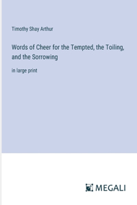 Words of Cheer for the Tempted, the Toiling, and the Sorrowing