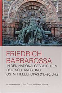 Friedrich Barbarossa in Den Nationalgeschichten Deutschlands Und Ostmitteleuropas (19.-20. Jh.)