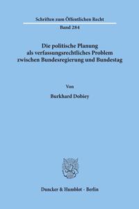 Die Politische Planung ALS Verfassungsrechtliches Problem Zwischen Bundesregierung Und Bundestag