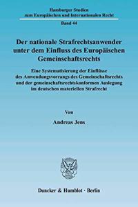 Der Nationale Strafrechtsanwender Unter Dem Einfluss Des Europaischen Gemeinschaftsrechts