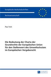Die Bedeutung Der Charta Der Grundrechte Der Europaeischen Union Fuer Den Stellenwert Des Umweltschutzes Im Europaeischen Vergaberecht