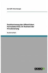 Positionierung des öffentlichen Fernsehmarktes im Kontext der Privatisierung