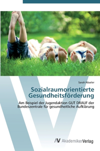 Sozialraumorientierte Gesundheitsförderung