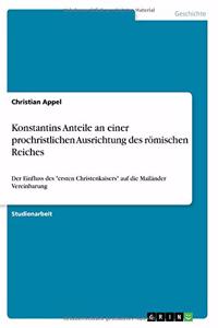 Konstantins Anteile an einer prochristlichen Ausrichtung des römischen Reiches