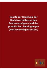 Gesetz zur Regelung der Rechtsverhältnisse des Reichsvermögens und der preußischen Beteiligungen (Reichsvermögen-Gesetz)