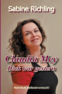 Claudia Mey - Dick war gestern