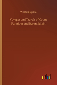 Voyages and Travels of Count Funnibos and Baron Stilkin