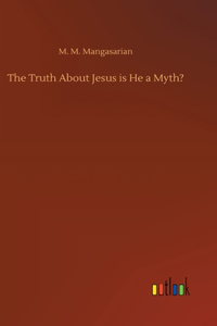 Truth About Jesus is He a Myth?