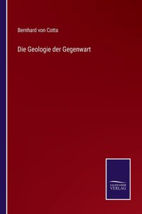 Die Geologie der Gegenwart