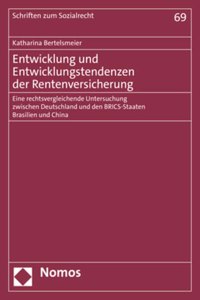 Entwicklung Und Entwicklungstendenzen Der Rentenversicherung: Eine Rechtsvergleichende Untersuchung Zwischen Deutschland Und Den Brics-Staaten Brasilien Und China