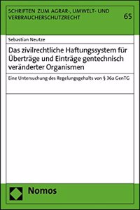 Das Zivilrechtliche Haftungssystem Fur Ubertrage Und Eintrage Gentechnisch Veranderter Organismen