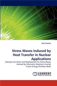 Stress Waves Induced by Heat Transfer in Nuclear Applications