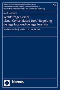 Rechtsfragen Einer 'Dual Consolidated Loss'-Regelung de Lege Lata Und de Lege Ferenda