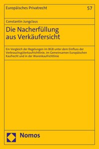 Die Nacherfullung Aus Verkaufersicht: Ein Vergleich Der Regelungen Im Bgb Unter Dem Einfluss Der Verbrauchsguterkaufrichtlinie, Im Gemeinsamen Europaischen Kaufrecht Und in Der Warenkauf