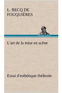 L'art de la mise en scène Essai d'esthétique théâtrale