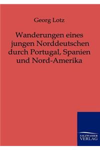 Wanderungen eines jungen Norddeutschen durch Portugal, Spanien und Nord-Amerika