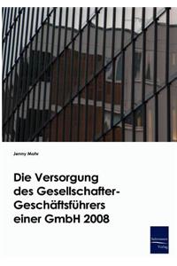 Die Versorgung des Gesellschafter-Geschäftsführers einer GmbH 2008