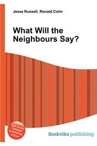What Will the Neighbours Say?