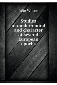 Studies of Modern Mind and Character at Several European Epochs