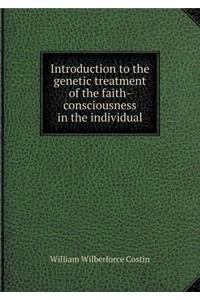 Introduction to the Genetic Treatment of the Faith-Consciousness in the Individual
