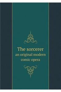 The Sorcerer an Original Modern Comic Opera